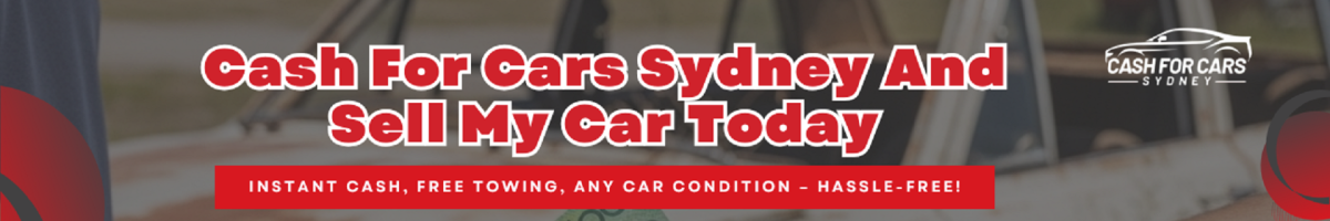 Cash For Cars Sydney And Sell My Car Today